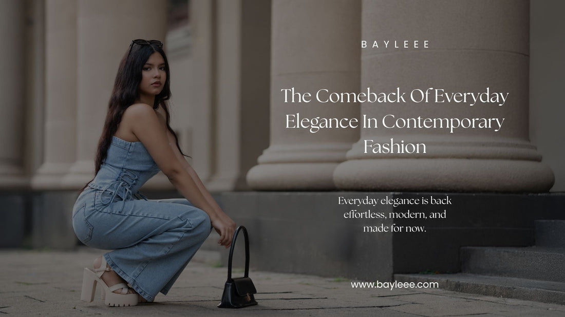 The Comeback of Everyday Elegance in Contemporary Fashion