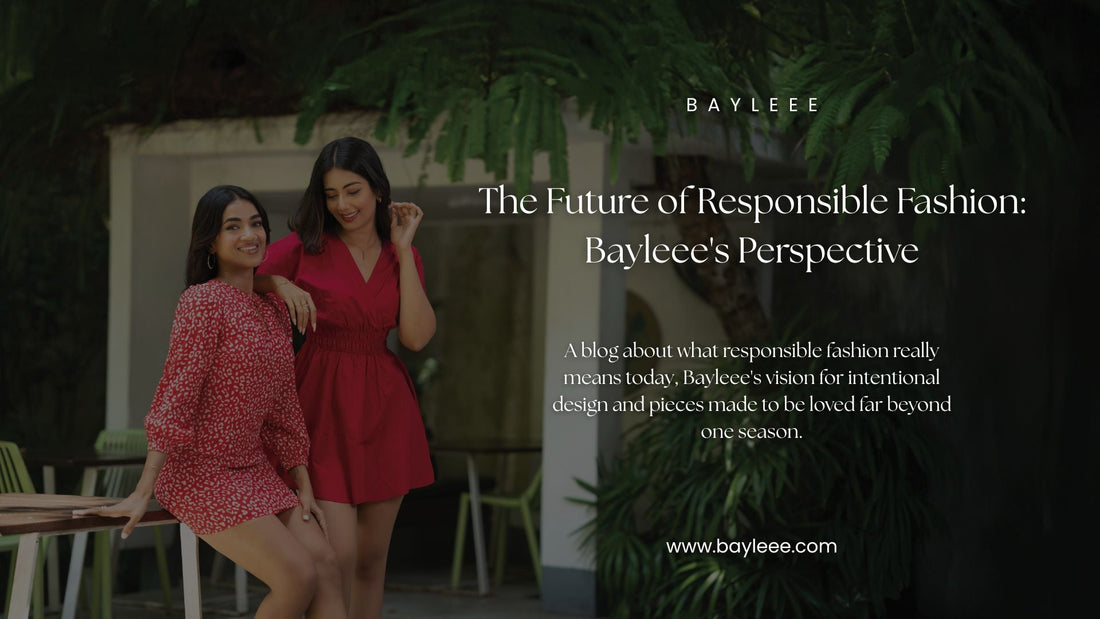 The Future of Responsible Fashion: Bayleee’s Perspective (Complete Guide)